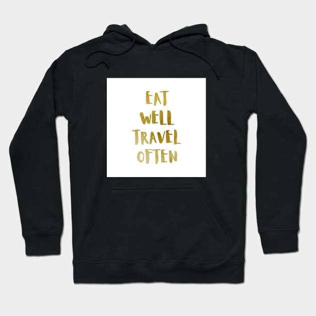 Eat Well Travel Often Metallic Gold x White |  Quote Hoodie by thewhimsicalrepose